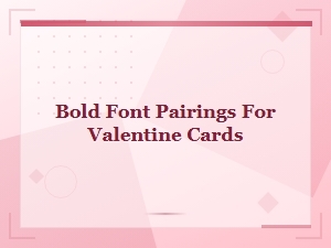 Bold Font Pairings for Valentine Cards That Make Hearts Flutter