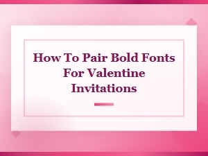 Bold Font Pairings for Stunning Valentine Invitations