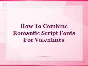 Romantic Script Font Pairings for Beautiful Valentine's Designs