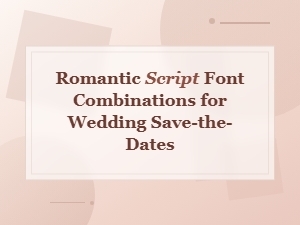 Romantic Script Font Pairings for Wedding Save-the-Dates