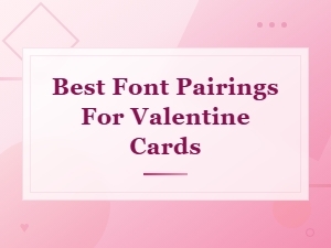 Best Font Pairings for Beautiful Valentine Cards