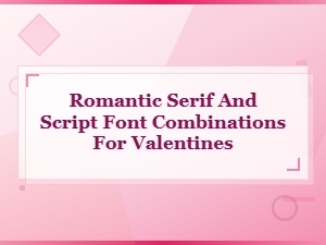 Romantic Serif and Script Font Pairings for Valentine Cards