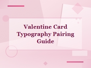 Valentine Card Typography Pairing Guide: Perfect Font Combinations for Your Designs