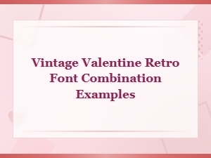 Vintage Valentine Retro Font Combination Examples and Pairing Ideas