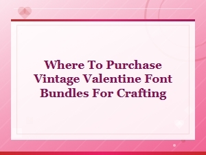 Best Vintage Valentine Font Bundles for Crafting — Shop Top Picks